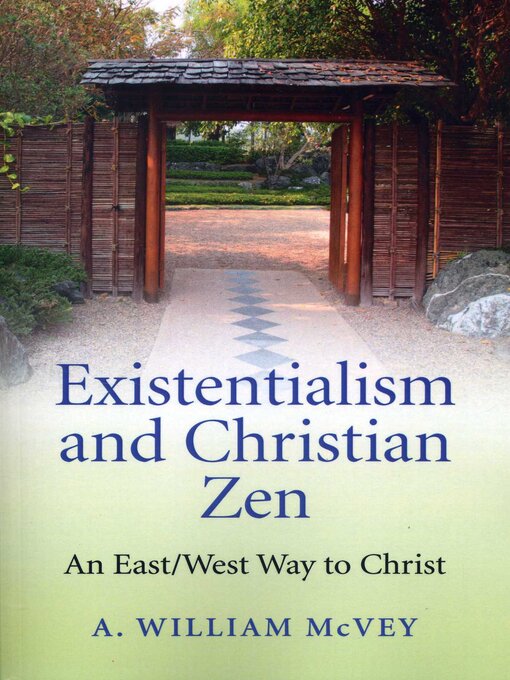 Title details for Existentialism and Christian Zen by A William McVey - Available